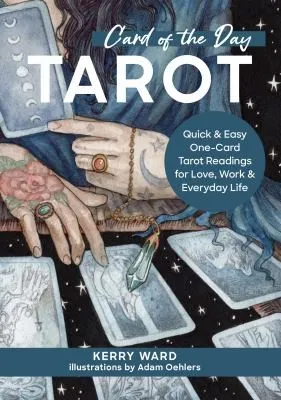 Card of the Day Tarot : Quick and Easy One-Card Tarot Readings For Love, Work, and Everyday Life