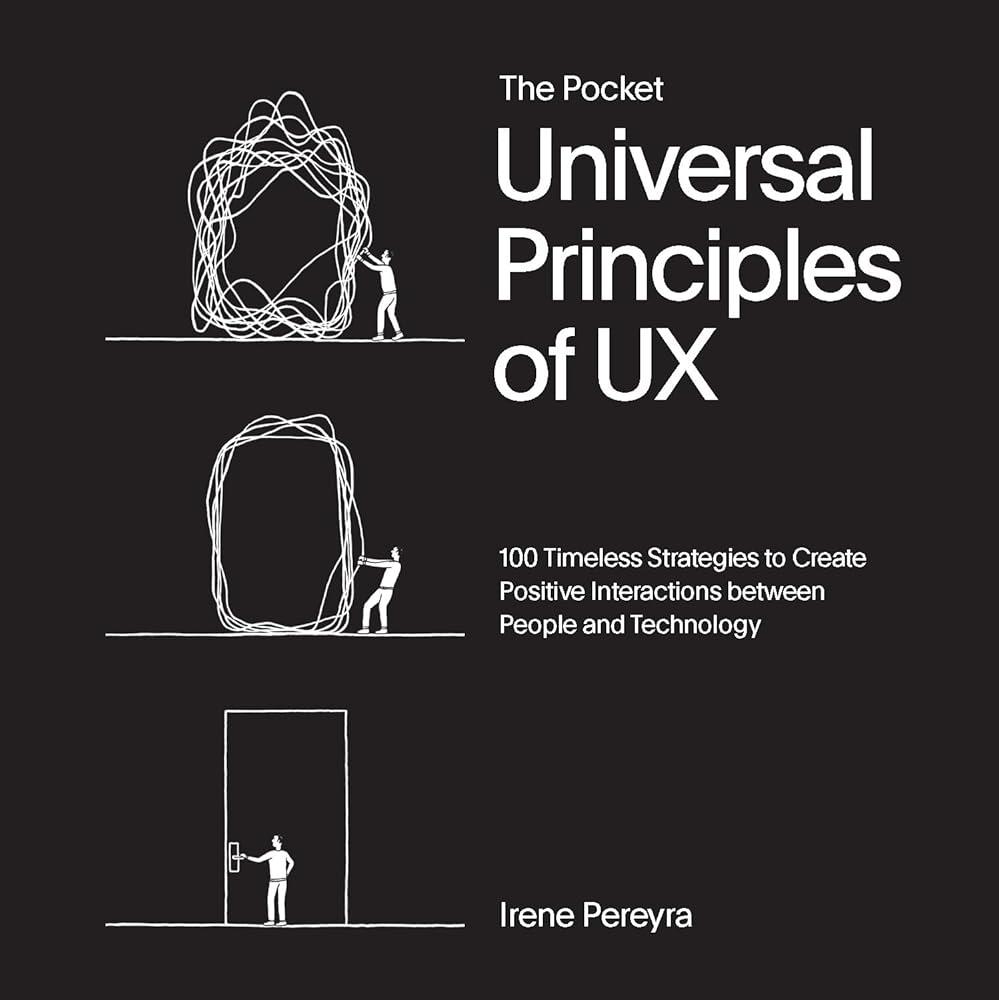 The Pocket Universal Principles of UX : 100 Timeless Strategies to Create Positive Interactions between People and Technology