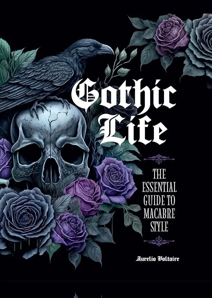 Gothic Life : The Essential Guide to Macabre Style