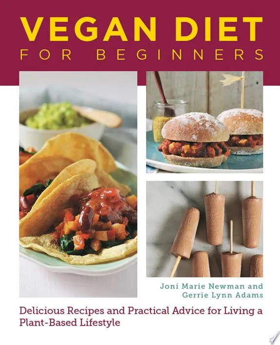 Vegan Diet for Beginners : Delicious Recipes and Practical Advice for Living a Plant-Based Lifestyle