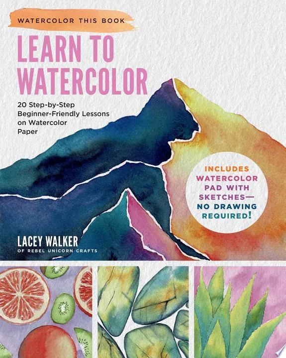 Learn to Watercolor : 20 Step-by-Step Beginner-Friendly Lessons on Watercolor Paper - Includes Watercolor Pad with Sketches – No Drawing Required!