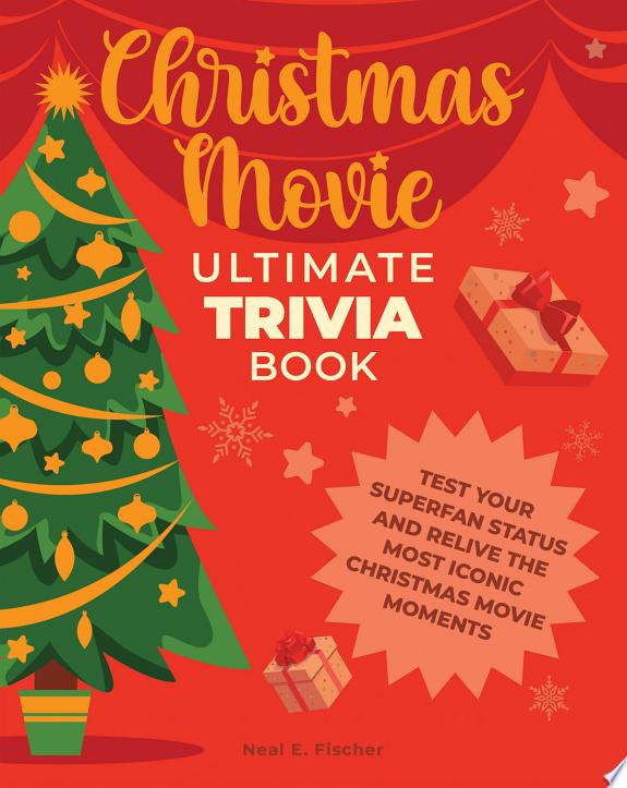 Christmas Movie Ultimate Trivia Book : Test Your Superfan Status and Relive the Most Iconic Christmas Movie Moments