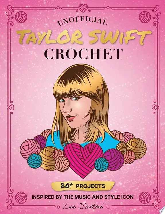 Unofficial Taylor Swift Crochet : 20+ Projects Inspired by the Music and Style Icon