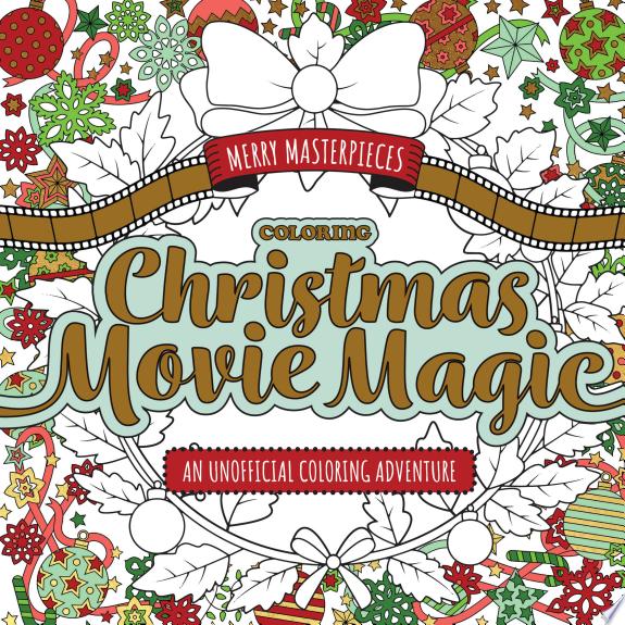 Merry Masterpieces: Coloring Christmas Movie Magic : An Unofficial Coloring Adventure