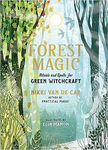 Forest Magic : Rituals and Spells for Green Witchcraft