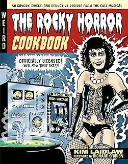 The Rocky Horror Cookbook : 50 Savory, Sweet, and Seductive Recipes from the Cult Musical [Officially Licensed]