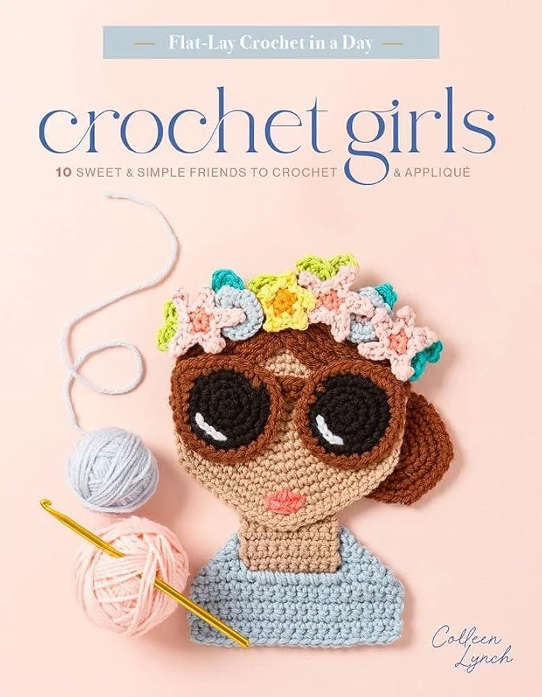 Crochet Girls : 10 Sweet & Simple Friends to Crochet & Applique