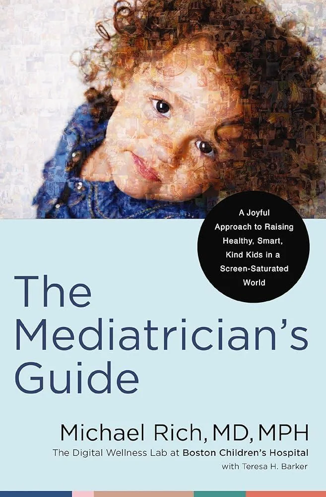 The Mediatrician's Guide : A Joyful Approach to Raising Healthy, Smart, Kind Kids in a Screen-Saturated World