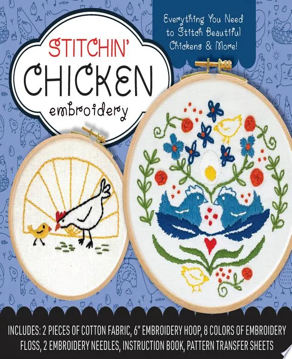 Stitchin' Chicken Embroidery Kit : Includes Cotton Fabric, 6” Embroidery Hoop, Embroidery Floss, 2 Embroidery Needles, Instruction Book, Pattern Transfer Sheets