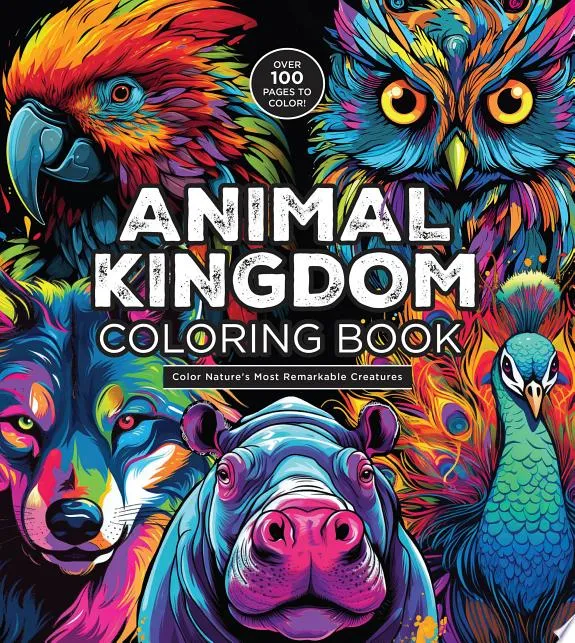 Animal Kingdom Coloring Book : Color Nature's Most Remarkable Creatures - Over 100 Pages to Color!