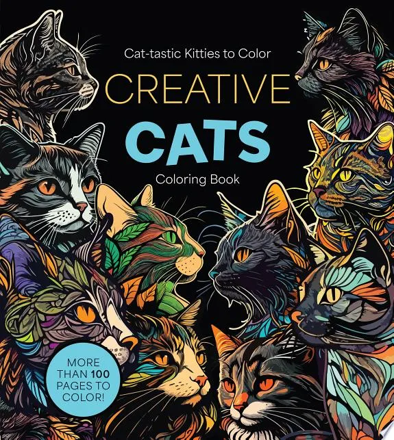 Creative Cats Coloring Book : Cat-tastic Kitties to Color - More Than 100 Pages to Color!