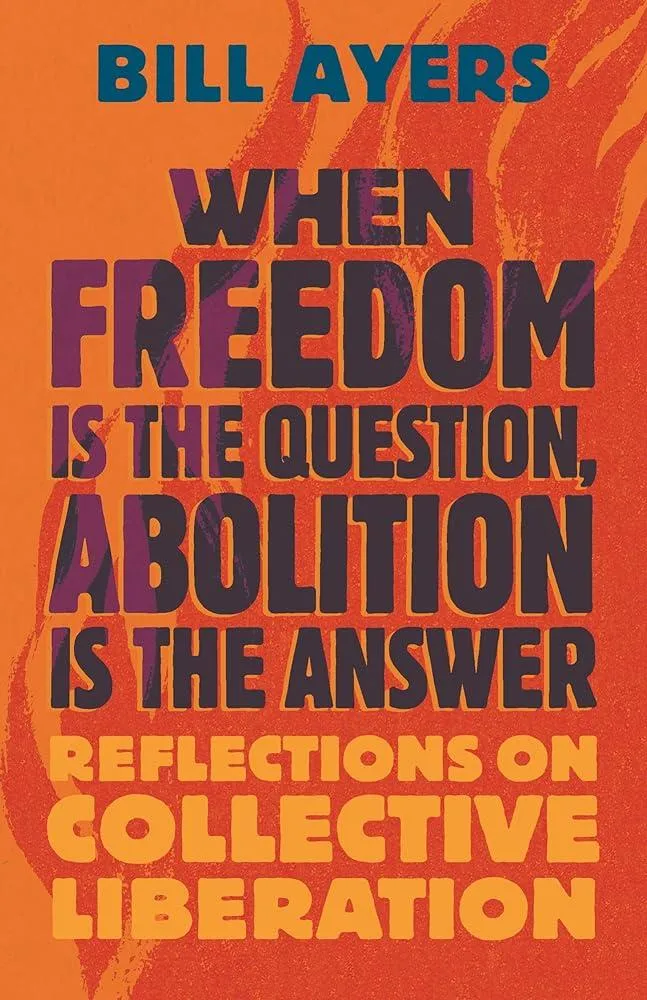 When Freedom Is the Question, Abolition Is the Answer : Reflections on Collective Liberation