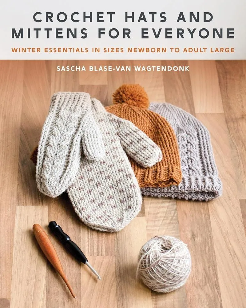 Crochet Hats and Mittens for Everyone : Winter Essentials in Sizes Newborn to Adult Large