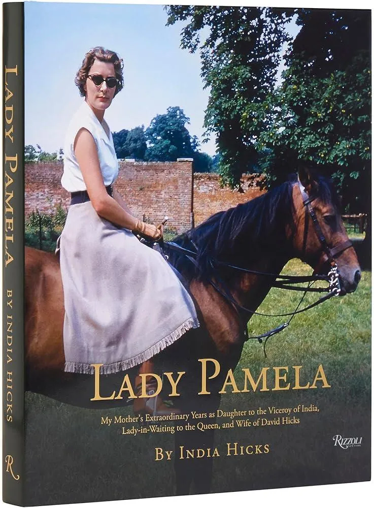 Lady Pamela : My Mother's Extraordinary Years as Daughter to the Viceroy of India, Lady-in-Waiting to the Queen, and Wife of David Hicks