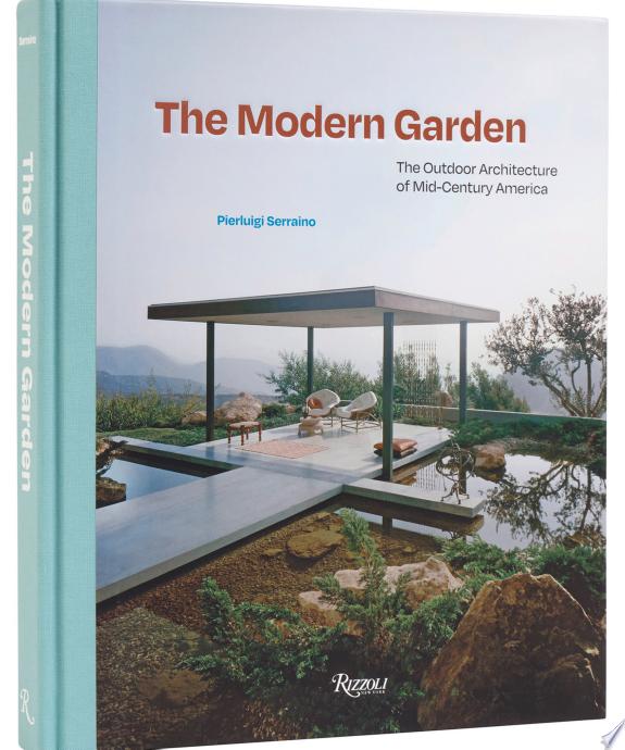 The Modern Garden : The Outdoor Architecture of Mid-Century America