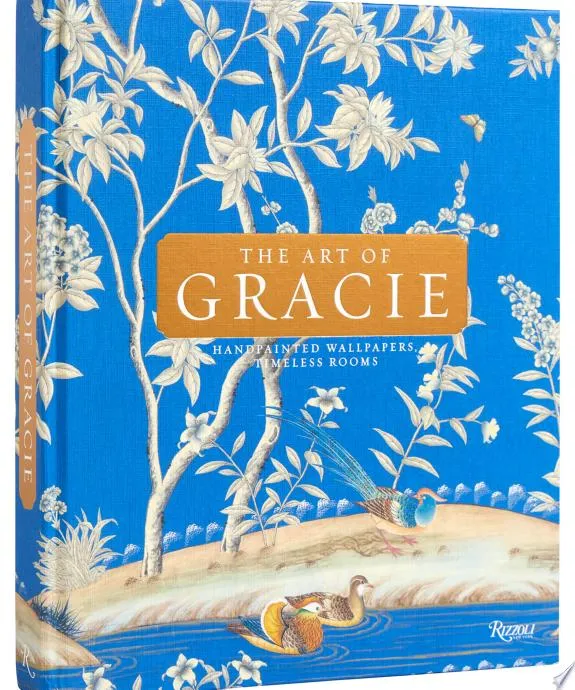 The Art Of Gracie : Handpainted Wallpapers, Timeless Rooms