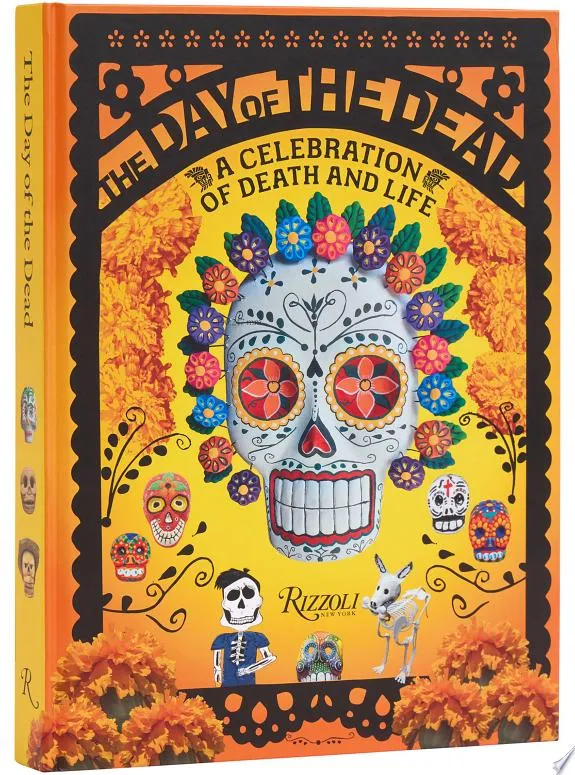 The Day of the Dead : A Celebration of Death and Life