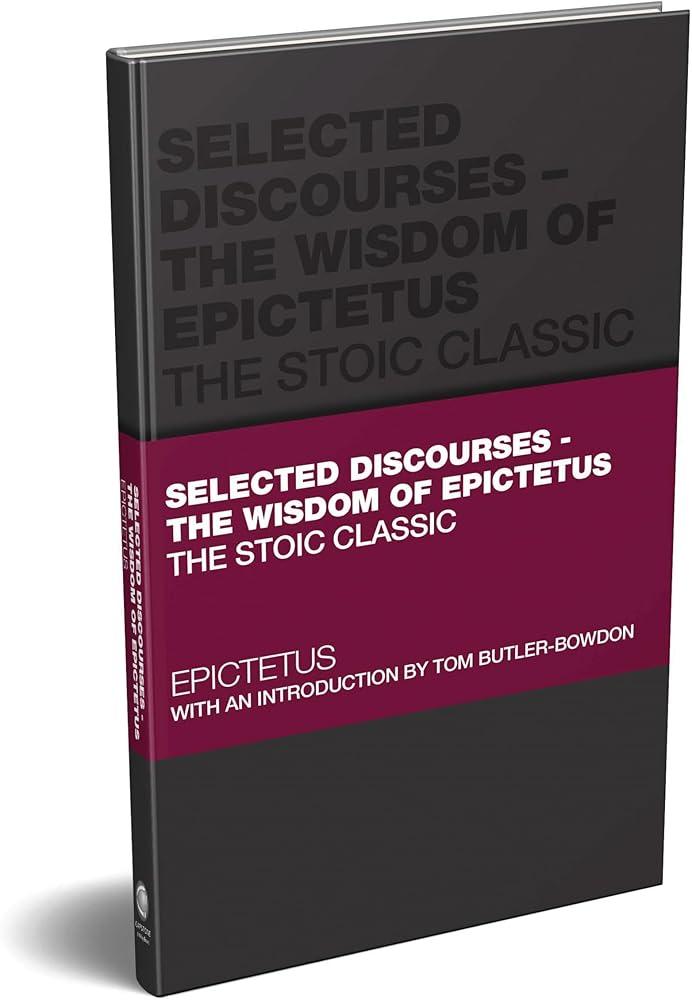 Selected Discourses - The Wisdom of Epictetus : The Stoic Classic