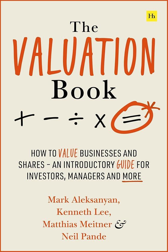 The Valuation Book : How to value businesses and shares - an introductory guide for investors, managers and more