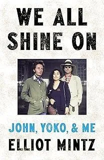 We All Shine On : John, Yoko, and Me