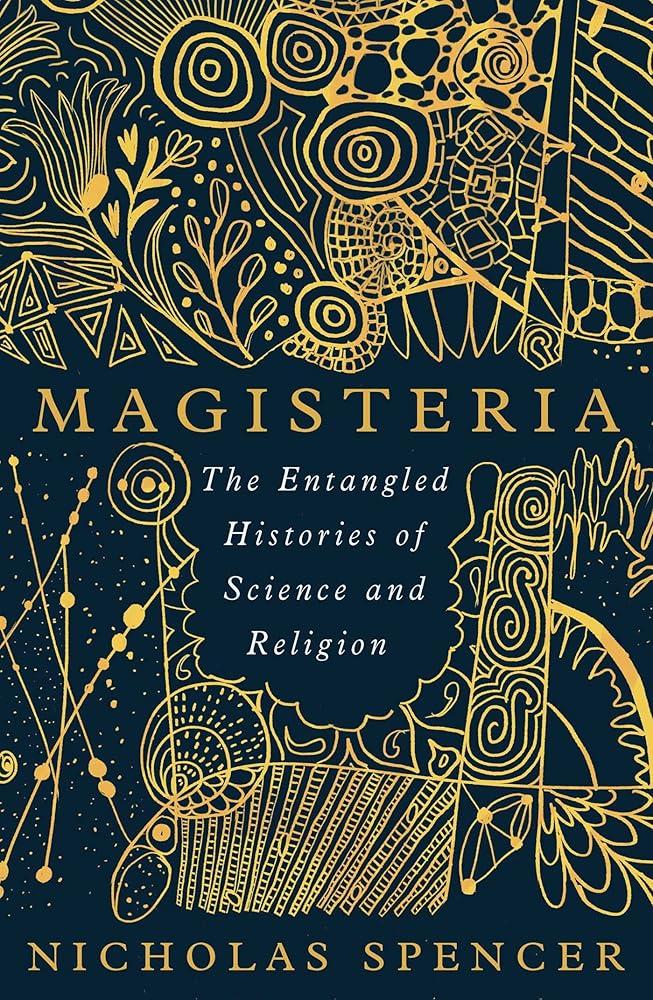 Magisteria : The Entangled Histories of Science & Religion