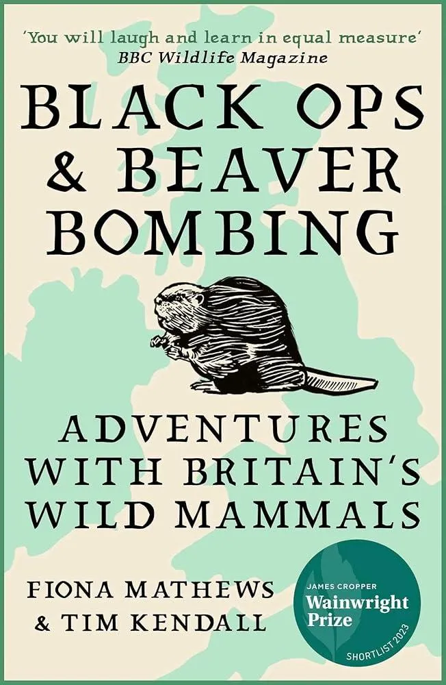 Black Ops and Beaver Bombing : Adventures with Britain's Wild Mammals