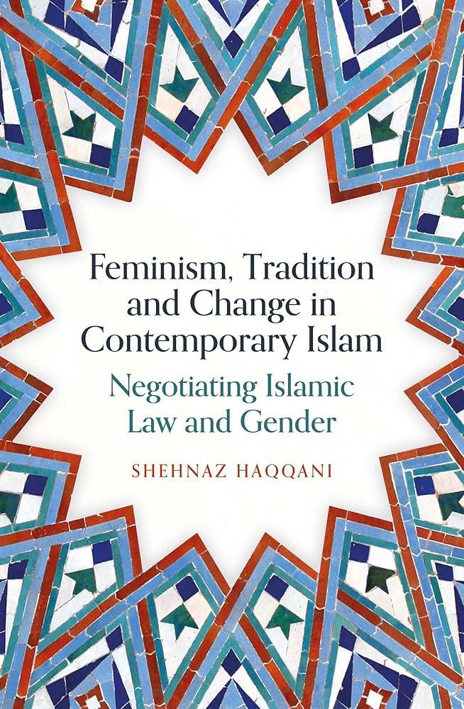 Feminism, Tradition and Change in Contemporary Islam : Negotiating Islamic Law and Gender