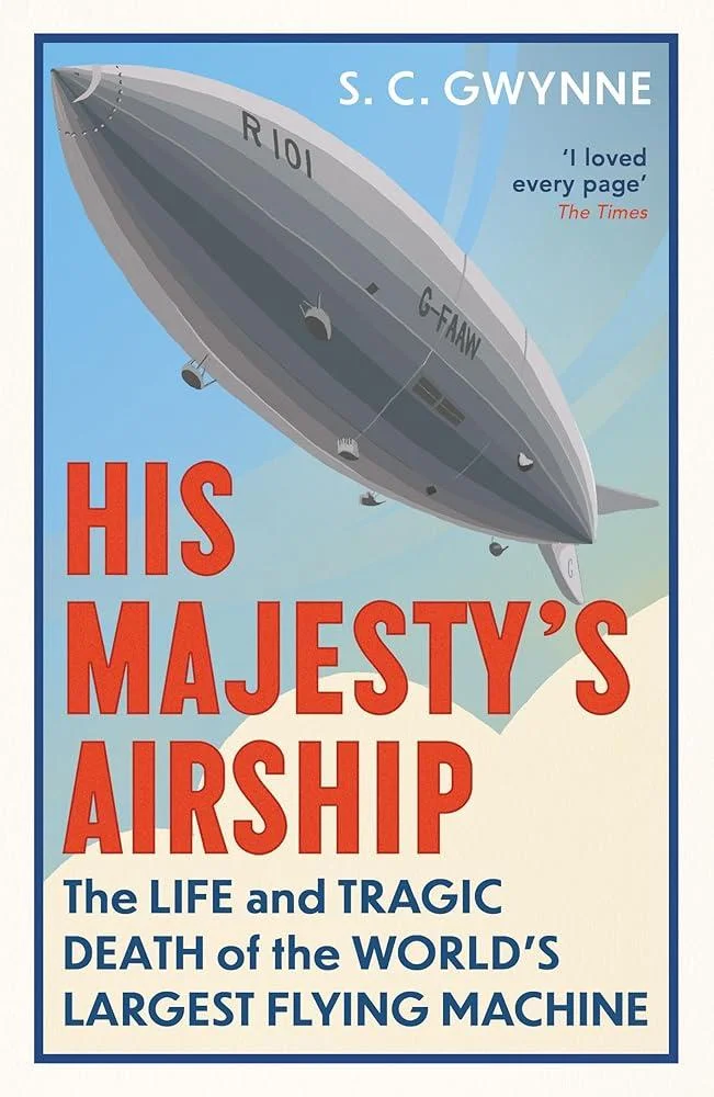 His Majesty's Airship : The Life and Tragic Death of the World's Largest Flying Machine