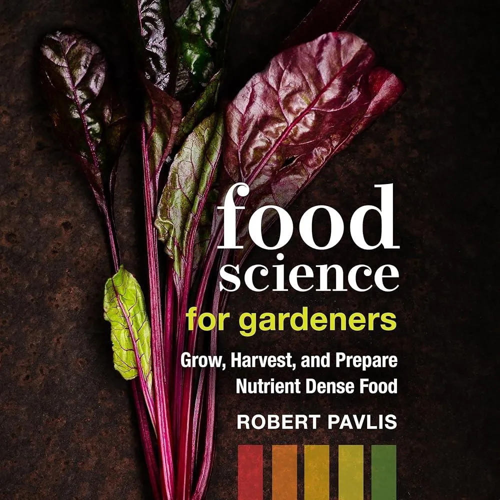 Food Science for Gardeners : Grow, Harvest, and Prepare Nutrient Dense Foods