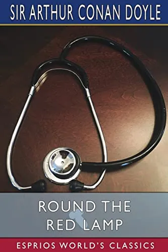 Round the Red Lamp (Esprios Classics) : Being Facts and Fancies of Medical Life