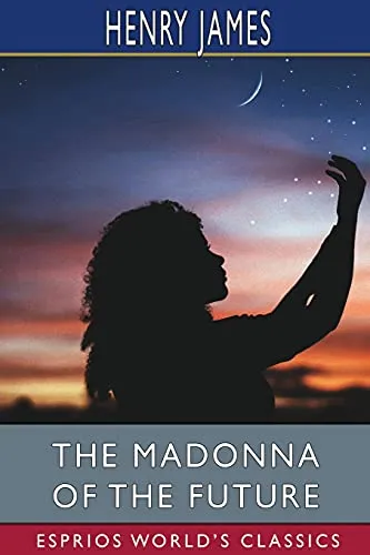 The Madonna of the Future (Esprios Classics)