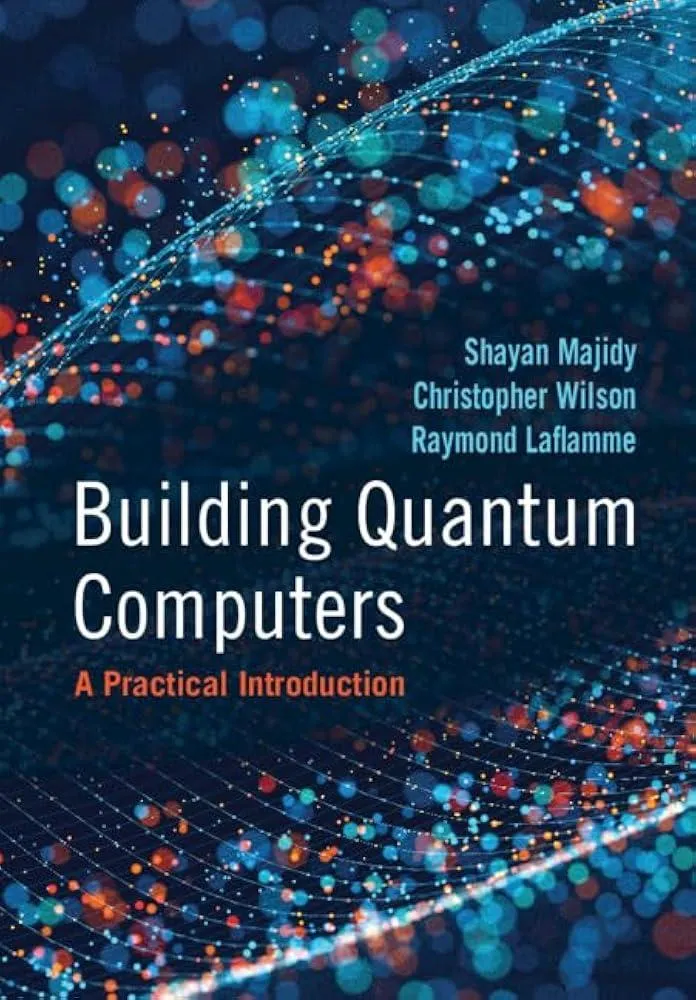 Building Quantum Computers : A Practical Introduction