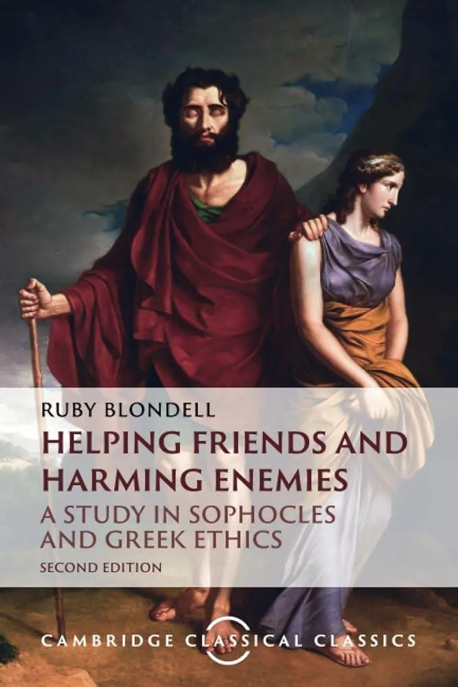 Helping Friends and Harming Enemies : A Study in Sophocles and Greek Ethics