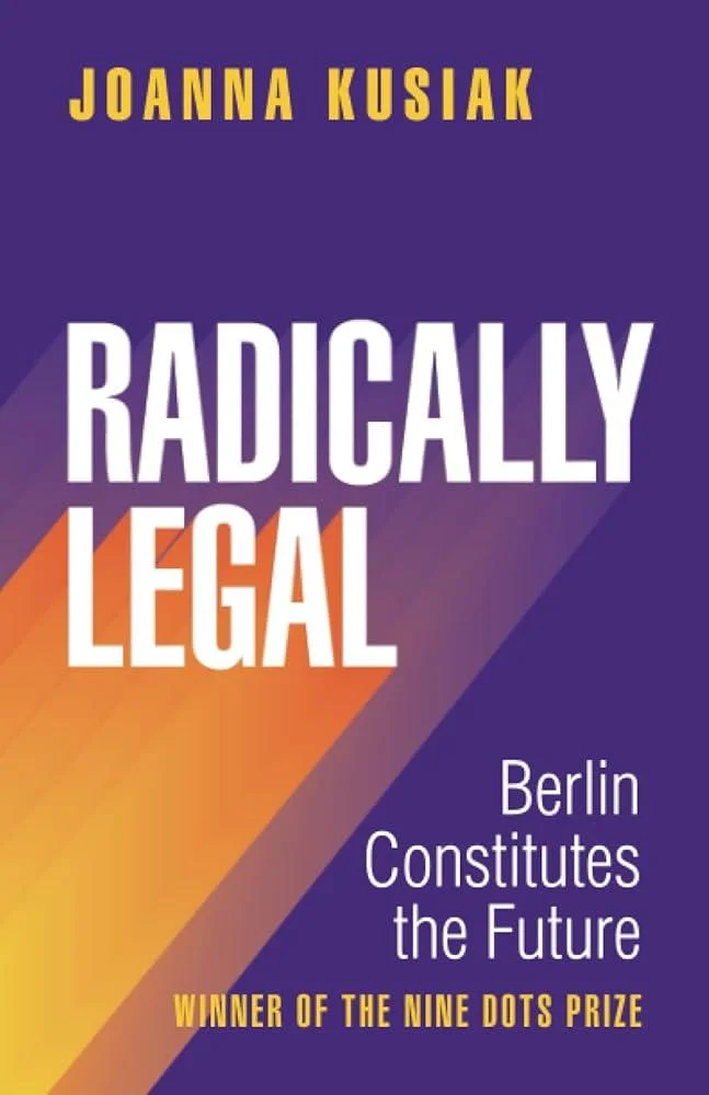 Radically Legal : Berlin Constitutes the Future