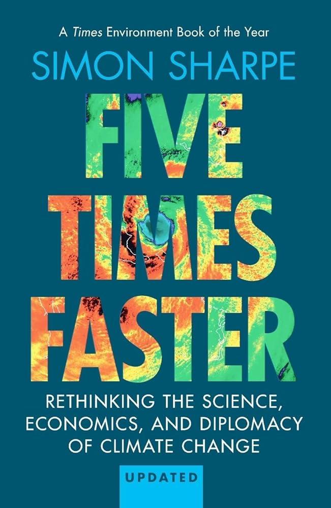 Five Times Faster : Rethinking the Science, Economics, and Diplomacy of Climate Change – Updated Edition