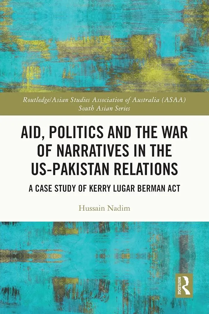 Aid, Politics and the War of Narratives in the US-Pakistan Relations : A Case Study of Kerry Lugar Berman Act