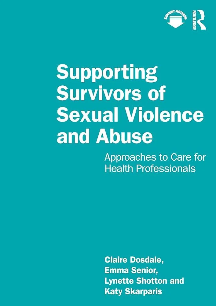 Supporting Survivors of Sexual Violence and Abuse : Approaches to Care for Health Professionals