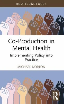 Co-Production in Mental Health : Implementing Policy into Practice