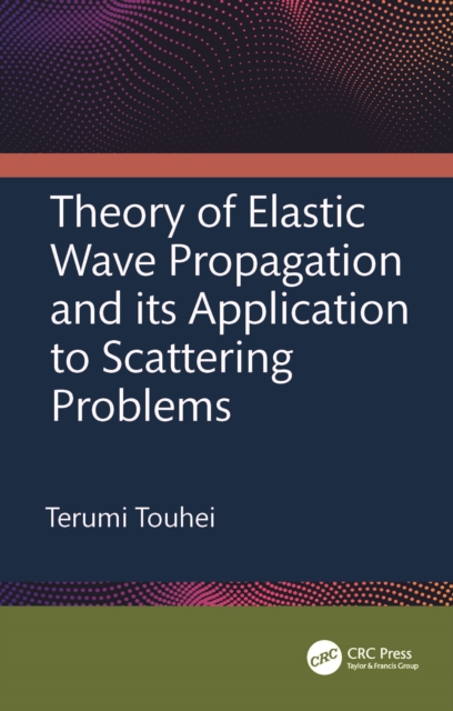 Theory of Elastic Wave Propagation and Its Application to Scattering Problems