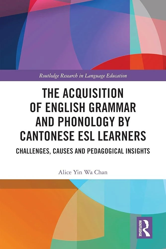 The Acquisition of English Grammar and Phonology by Cantonese ESL Learners : Challenges, Causes and Pedagogical Insights