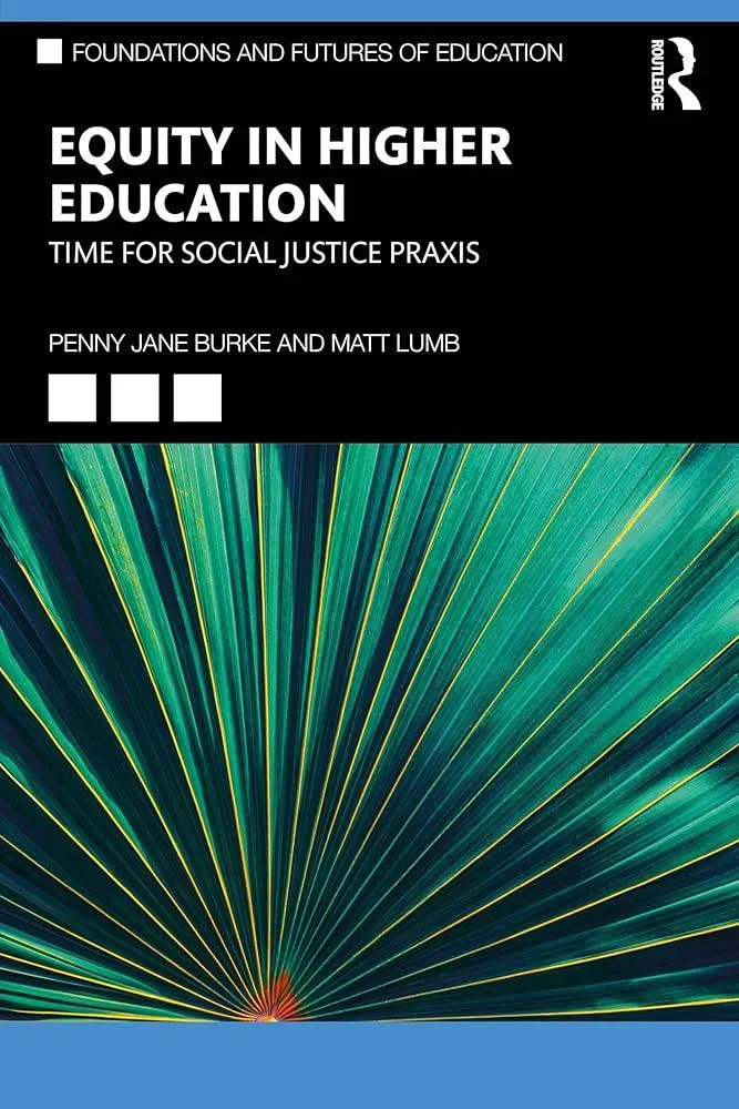 Equity in Higher Education : Time for Social Justice Praxis