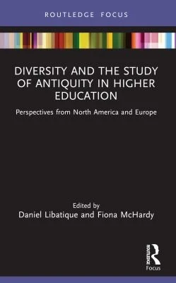 Diversity and the Study of Antiquity in Higher Education : Perspectives from North America and Europe