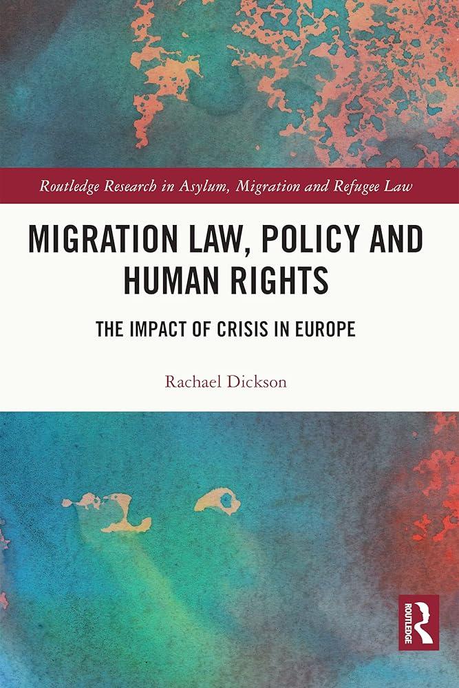 Migration Law, Policy and Human Rights : The Impact of Crisis in Europe