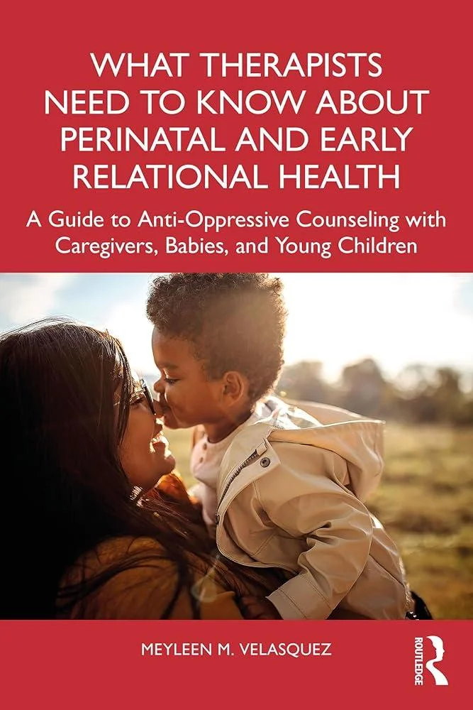 What Therapists Need to Know About Perinatal and Early Relational Health : A Guide to Anti-Oppressive Counseling with Caregivers, Babies, and Young Children