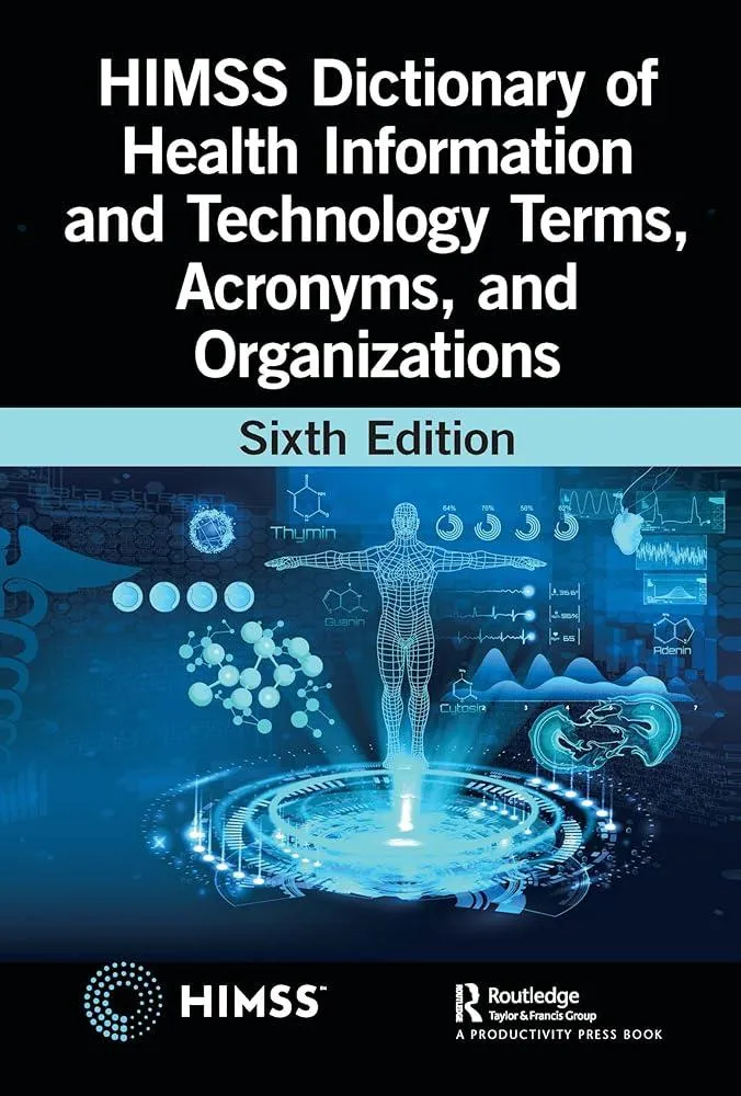 HIMSS Dictionary of Health Information and Technology Terms, Acronyms, and Organizations