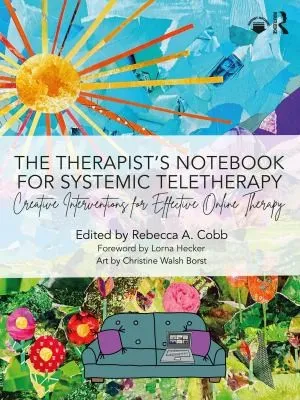 The Therapist’s Notebook for Systemic Teletherapy : Creative Interventions for Effective Online Therapy