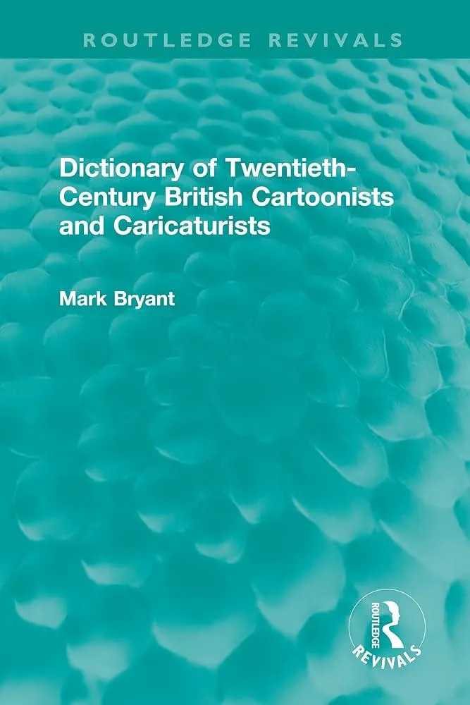 Dictionary of Twentieth-Century British Cartoonists and Caricaturists