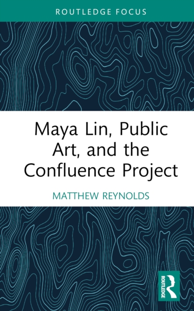 Maya Lin, Public Art, and the Confluence Project