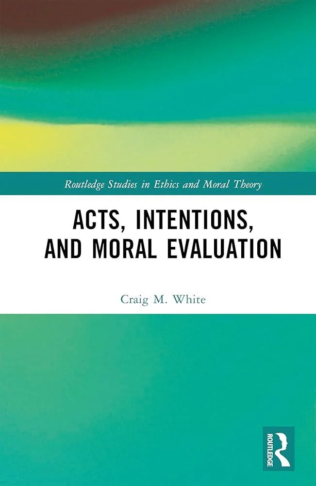 Acts, Intentions, and Moral Evaluation