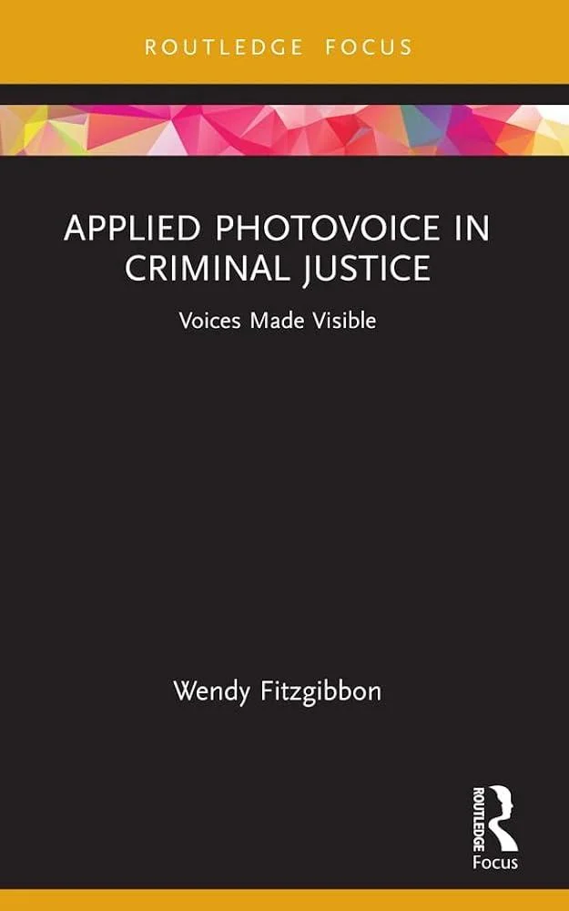 Applied Photovoice in Criminal Justice : Voices Made Visible